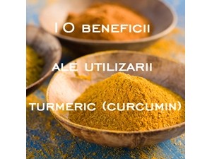 10 Beneficii ale utilizarii Curcumin (Turmeric)