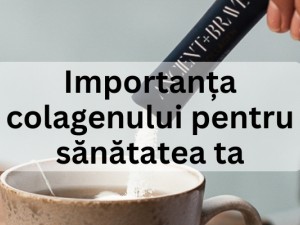 Importanța colagenului pentru sănătatea ta Importanța colagenului pentru sănătatea ta
