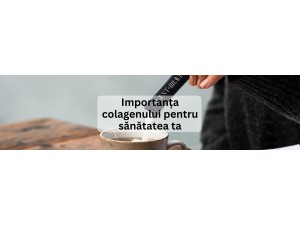 Importanța colagenului pentru sănătatea ta