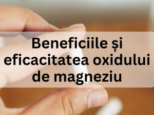 Beneficiile și eficacitatea oxidului de magneziu Beneficiile și eficacitatea oxidului de magneziu